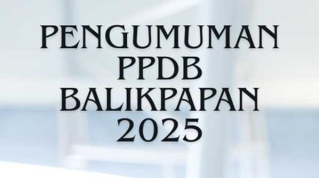 Pengumuman PPDB Balikpapan 2025