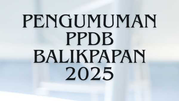 Pengumuman PPDB Balikpapan 2025